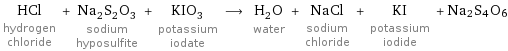 HCl hydrogen chloride + Na_2S_2O_3 sodium hyposulfite + KIO_3 potassium iodate ⟶ H_2O water + NaCl sodium chloride + KI potassium iodide + Na2S4O6