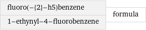 fluoro(-{2}-h5)benzene 1-ethynyl-4-fluorobenzene | formula