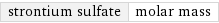 strontium sulfate | molar mass