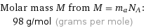 Molar mass M from M = m_aN_A:  | 98 g/mol (grams per mole)