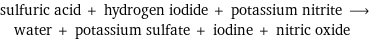 sulfuric acid + hydrogen iodide + potassium nitrite ⟶ water + potassium sulfate + iodine + nitric oxide