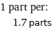 1 part per:  | 1.7 parts