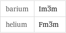 barium | Im3^_m helium | Fm3^_m