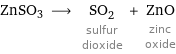 ZnSO3 ⟶ SO_2 sulfur dioxide + ZnO zinc oxide