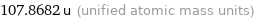 107.8682 u (unified atomic mass units)