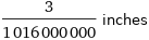 3/1016000000 inches