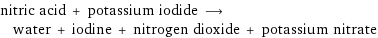 nitric acid + potassium iodide ⟶ water + iodine + nitrogen dioxide + potassium nitrate