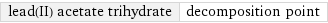 lead(II) acetate trihydrate | decomposition point