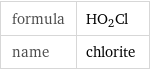 formula | HO_2Cl name | chlorite