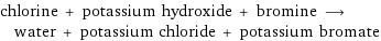 chlorine + potassium hydroxide + bromine ⟶ water + potassium chloride + potassium bromate