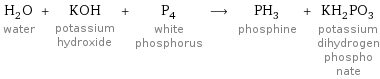 H_2O water + KOH potassium hydroxide + P_4 white phosphorus ⟶ PH_3 phosphine + KH_2PO_3 potassium dihydrogen phospho nate