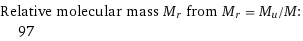 Relative molecular mass M_r from M_r = M_u/M:  | 97