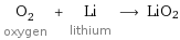 O_2 oxygen + Li lithium ⟶ LiO2
