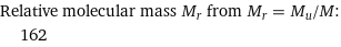 Relative molecular mass M_r from M_r = M_u/M:  | 162