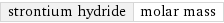 strontium hydride | molar mass