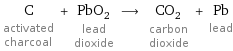 C activated charcoal + PbO_2 lead dioxide ⟶ CO_2 carbon dioxide + Pb lead