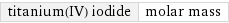 titanium(IV) iodide | molar mass