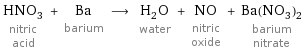 HNO_3 nitric acid + Ba barium ⟶ H_2O water + NO nitric oxide + Ba(NO_3)_2 barium nitrate