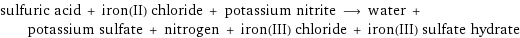 sulfuric acid + iron(II) chloride + potassium nitrite ⟶ water + potassium sulfate + nitrogen + iron(III) chloride + iron(III) sulfate hydrate