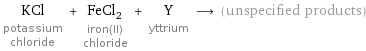 KCl potassium chloride + FeCl_2 iron(II) chloride + Y yttrium ⟶ (unspecified products)