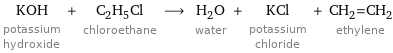 KOH potassium hydroxide + C_2H_5Cl chloroethane ⟶ H_2O water + KCl potassium chloride + CH_2=CH_2 ethylene