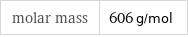 molar mass | 606 g/mol