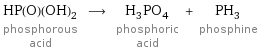 HP(O)(OH)_2 phosphorous acid ⟶ H_3PO_4 phosphoric acid + PH_3 phosphine