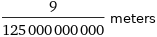 9/125000000000 meters