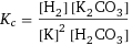 K_c = ([H2] [K2CO3])/([K]^2 [H2CO3])