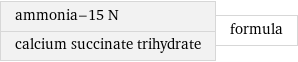 ammonia-15 N calcium succinate trihydrate | formula