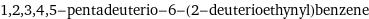 1, 2, 3, 4, 5-pentadeuterio-6-(2-deuterioethynyl)benzene