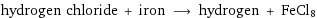 hydrogen chloride + iron ⟶ hydrogen + FeCl8