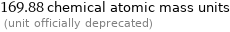 169.88 chemical atomic mass units  (unit officially deprecated)