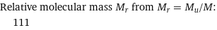 Relative molecular mass M_r from M_r = M_u/M:  | 111