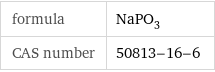 formula | NaPO_3 CAS number | 50813-16-6