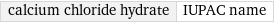 calcium chloride hydrate | IUPAC name