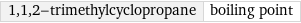 1, 1, 2-trimethylcyclopropane | boiling point