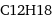 C12H18