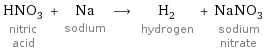 HNO_3 nitric acid + Na sodium ⟶ H_2 hydrogen + NaNO_3 sodium nitrate