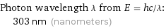 Photon wavelength λ from E = hc/λ:  | 303 nm (nanometers)