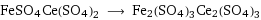 FeSO4Ce(SO4)2 ⟶ Fe2(SO4)3Ce2(SO4)3