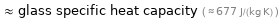  ≈ glass specific heat capacity ( ≈ 677 J/(kg K) )