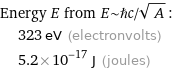 Energy E from E~ℏc/sqrt(A):  | 323 eV (electronvolts)  | 5.2×10^-17 J (joules)