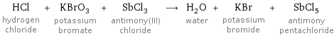 HCl hydrogen chloride + KBrO_3 potassium bromate + SbCl_3 antimony(III) chloride ⟶ H_2O water + KBr potassium bromide + SbCl_5 antimony pentachloride