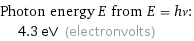 Photon energy E from E = hν:  | 4.3 eV (electronvolts)