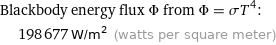 Blackbody energy flux Φ from Φ = σT^4:  | 198677 W/m^2 (watts per square meter)