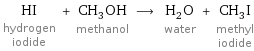 HI hydrogen iodide + CH_3OH methanol ⟶ H_2O water + CH_3I methyl iodide