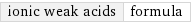 ionic weak acids | formula