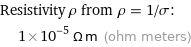 Resistivity ρ from ρ = 1/σ:  | 1×10^-5 Ω m (ohm meters)