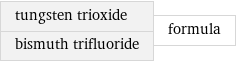 tungsten trioxide bismuth trifluoride | formula